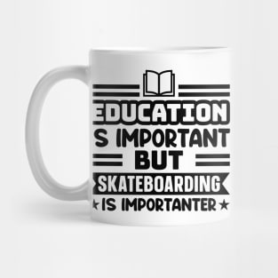Education is important, but skateboarding is importanter Mug